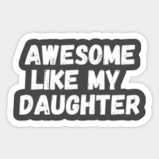 Awesome Like My Daughter Sticker